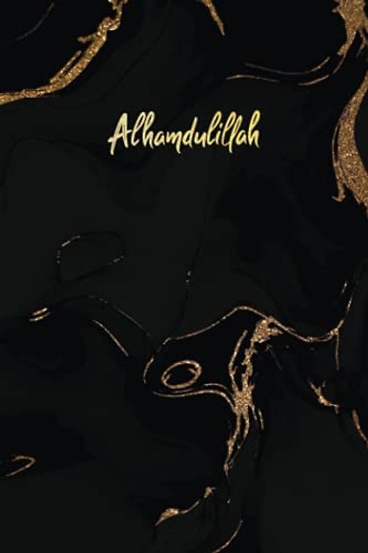 Alhamdulillah: 120 Decorated Pages Muslim Journal / Diary / Notebook / Book with 60 Inspirational Qur’an Quotes - Islamic Gift for Women and Men ( Black and Gold). (We are Muslims)