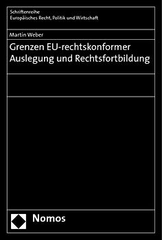 Grenzen EU-rechtskonformer Auslegung und Rechtsfortbildung