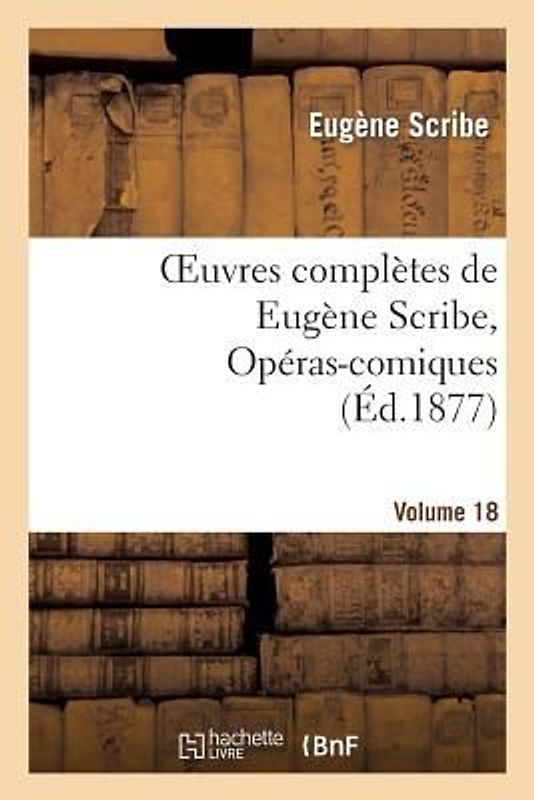 Oeuvres Complètes de Eugène Scribe, Opéras-Comiques. Sér. 4, Vol. 18