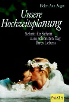 Unsere Hochzeitsplanung. Schritt für Schritt zum schönsten Tag Ihres Lebens