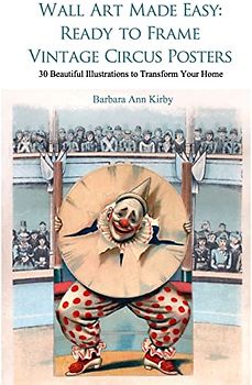 Wall Art Made Easy: Ready to Frame Vintage Circus Posters: 30 Beautiful Illustrations to Transform Your Home