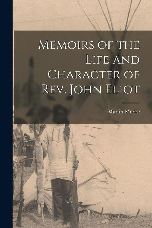 Memoirs of the Life and Character of Rev. John Eliot