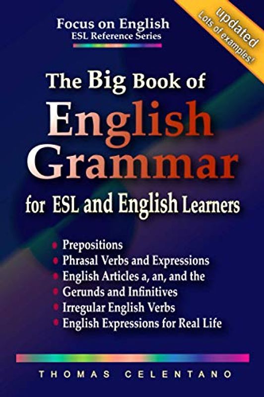The Big Book of English Grammar for ESL and English Learners: Prepositions, Phrasal Verbs, English Articles (a, an and the), Gerunds and Infinitives, ... Focus on English Grammar Big Book Series)