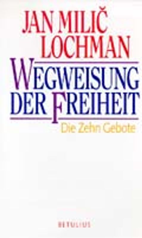 Wegweisung der Freiheit. Die Zehn Gebote