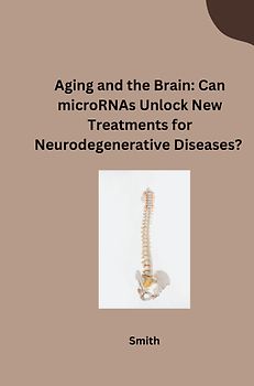 Aging and the Brain: Can microRNAs Unlock New Treatments for Neurodegenerative Diseases?