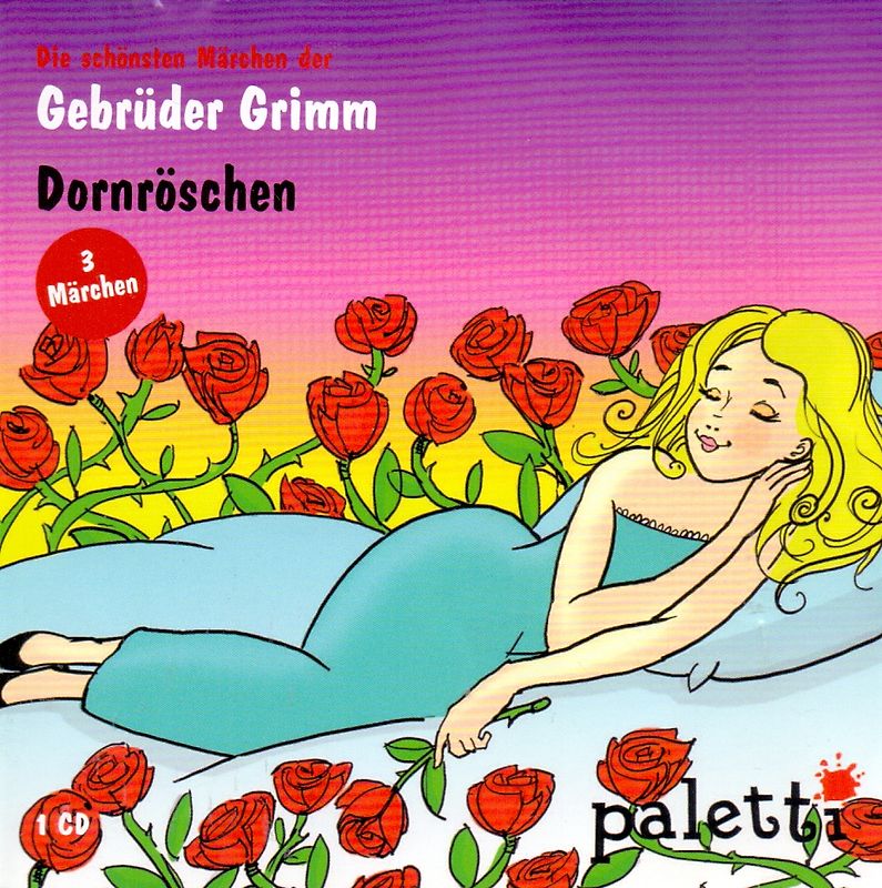 Die schönsten Märchen der Gebrüder Grimm: Dornröschen - 3 Märchen