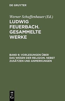 Ludwig Feuerbach: Gesammelte Werke / Vorlesungen über das Wesen der Religion