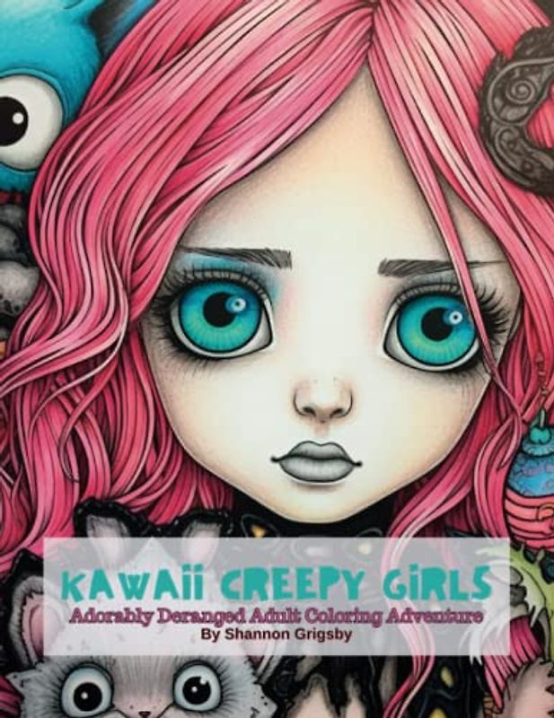 Kawaii Creepy Girls: Adorably Deranged Adult Coloring Adventure