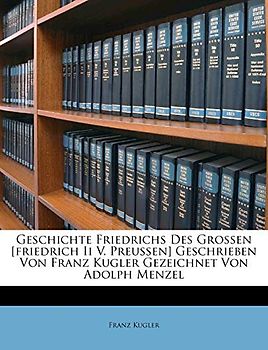 Geschichte Friedrichs des Großen.