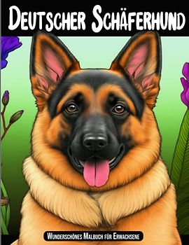Wunderschönes Malbuch Deutscher Schäferhund für Erwachsene: Ruhige und entspannende Deutsche Schäferhund-Designs mit wunderbaren Elsässer Welpen im Blumen- und Mandala-Stil, um Stress abzubauen
