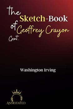 The Sketch-Book of Geoffrey Crayon, Gent. (Annotated)