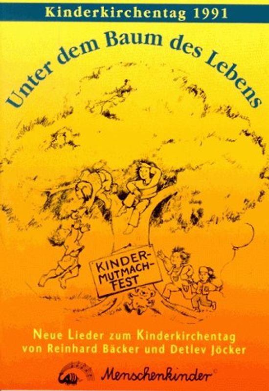 Unter dem Baum des Lebens. Neue Lieder zum Kinderkirchentag 1991. Liedspielbuch