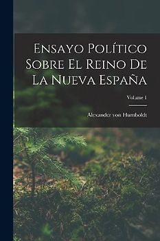 Ensayo Político Sobre El Reino De La Nueva España; Volume 1