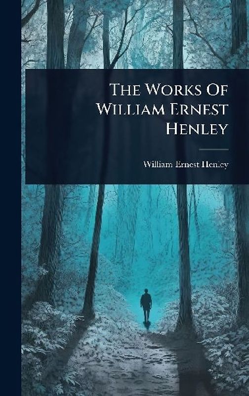 The Works Of William Ernest Henley