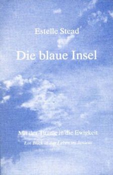 Die blaue Insel. Mit der Titanic in die Ewigkeit - Ein Blick in das Leben im Jenseits