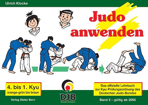 Das offizielle Lehrbuch des Deutschen Judo Bundes (DJB) e.V. zur Kyu-Prüfungsordnung / Judo anwenden