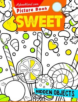 Sweet Hidden Objects Picture Book: Figure Things Out With Fantastic Sweety Pictures To Find The Missing Objects Inside | Relaxation And Anxiety Relief Gifts For All Ages