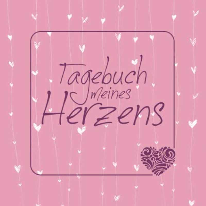 Tagebuch meines Herzens: Ein Buch zum selbst schreiben für mehr achtsames Sein, Liebe, Freude, Erfolg, Glück und Kreativität im Leben | Eine ... (Tagebücher - Herzensangelegenheiten, Band 1)