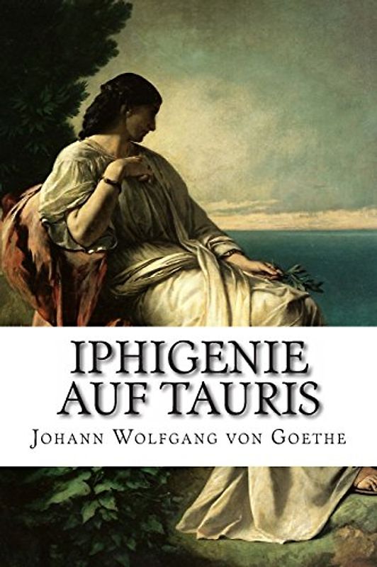 Iphigenie auf Tauris - von Goethe, Johann Wolfgang