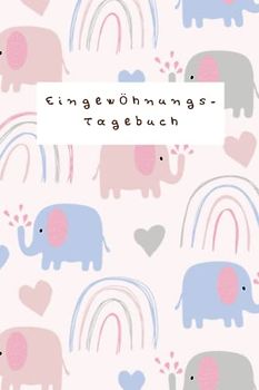 Eingewöhnungstagebuch für Eltern: Erinnerung an die Eingewöhnung in Krippe, Kita und bei der Tagesmutter