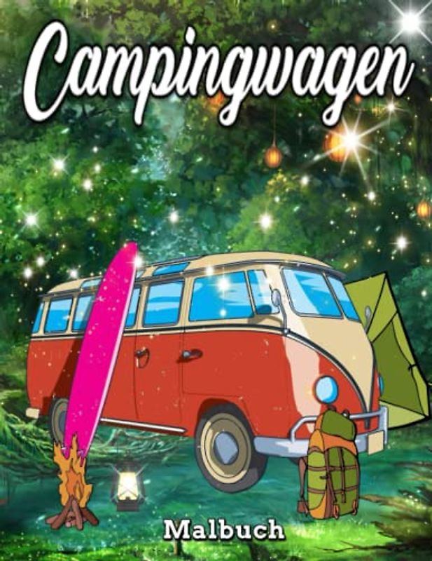 Campingwagen Malbuch: Erstaunliches Camping-Malbuch / Wunderschöne Camping-Vans für Malbuch für Erwachsene / einfache Malvorlagen / Designs mit ... Wäldern, die Stress und Entspannung abbauen
