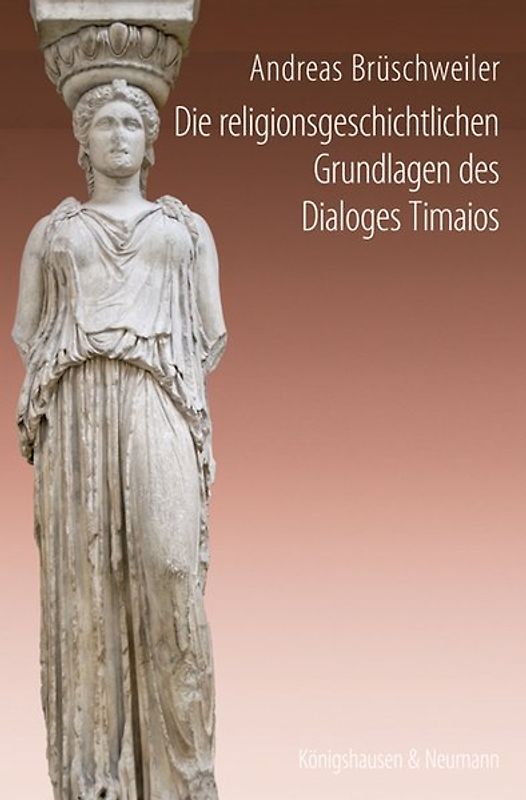 Die religionsgeschichtlichen Grundlagen des Dialoges Timaios