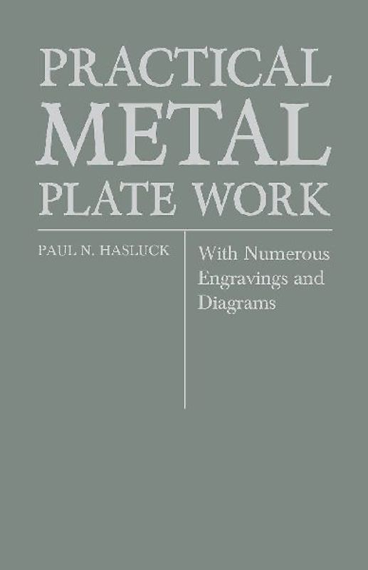 Practical Metal Plate Work - With Numerous Engravings and Diagrams