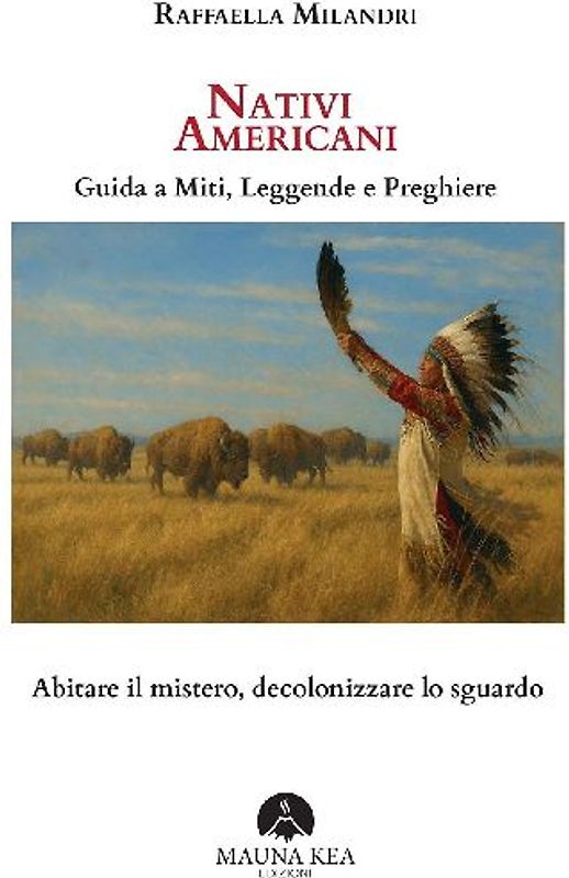 Nativi Americani. Guida a miti, leggende e preghiere. Abitare il mistero, decolonizzare lo sguardo