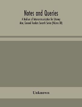 Notes And Queries; A Medium Of Intercommunication For Literary Men, General Readers Seventh Series (Volume Xii)