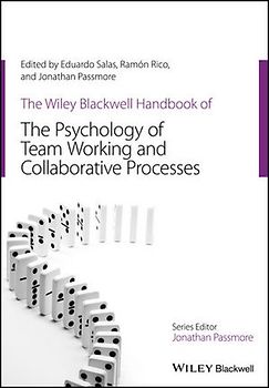 The Wiley-Blackwell Handbook of the Psychology of Team Working and Collaborative Processes