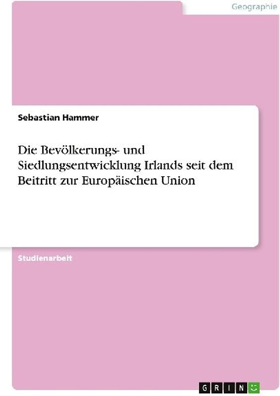 Die Bevölkerungs- und Siedlungsentwicklung Irlands seit dem Beitritt zur Europäischen Union