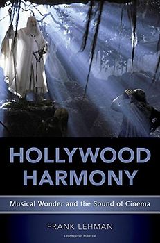 Hollywood Harmony: Musical Wonder and the Sound of Cinema (Oxford Music/Media)
