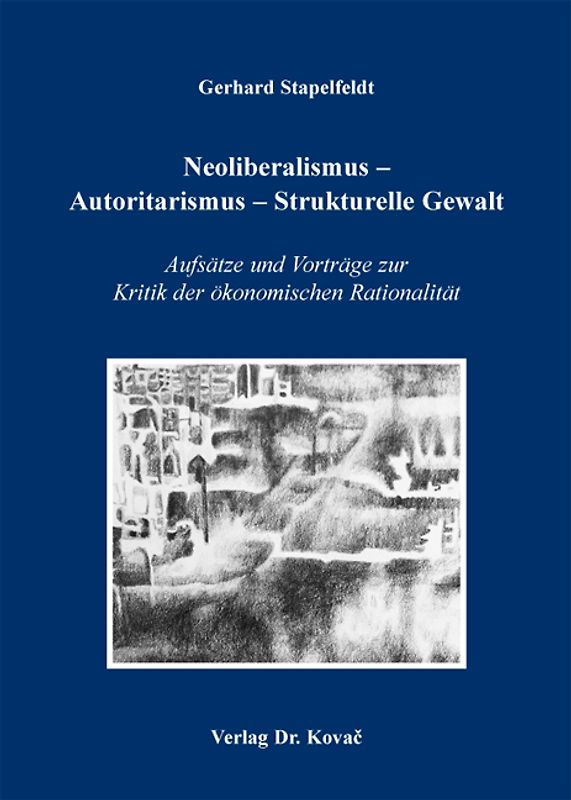 Neoliberalismus - Autoritarismus - Strukturelle Gewalt