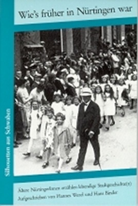 Wie's früher in Nürtingen war. Ältere NürtingerInnen erzählen lebendige Stadtgeschichte