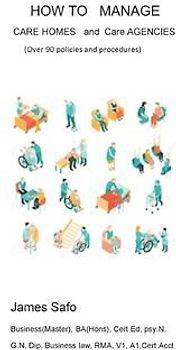 How to Manage Care Homes and Care Agencies: Over 90 Policies and Procedures