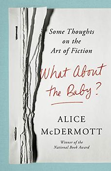 What About the Baby?: Some Thoughts on the Art of Fiction
