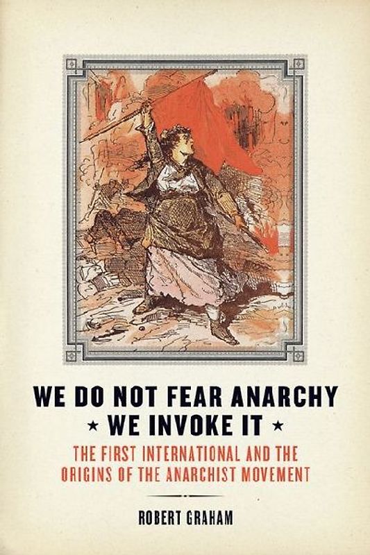 We Do Not Fear Anarchy?we Invoke It