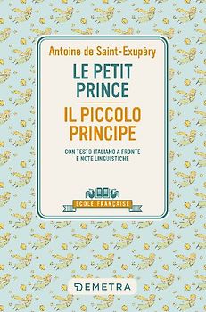 Le petit prince-Il piccolo principe. Con testo italiano a fronte e note linguistiche