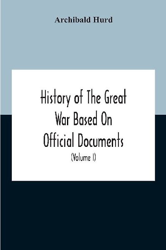 History Of The Great War Based On Official Documents By Direction Of The Historical Section Of The Committee Of Imperial Defence The Merchant Navy (Volume I)
