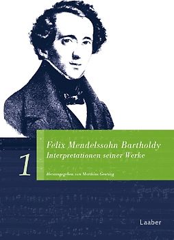 Felix Mendelssohn Bartholdy. Interpretationen seiner Werke
