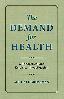 The Demand for Health: A Theoretical and Empirical Investigation