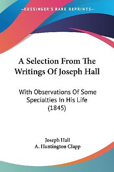 A Selection From The Writings Of Joseph Hall