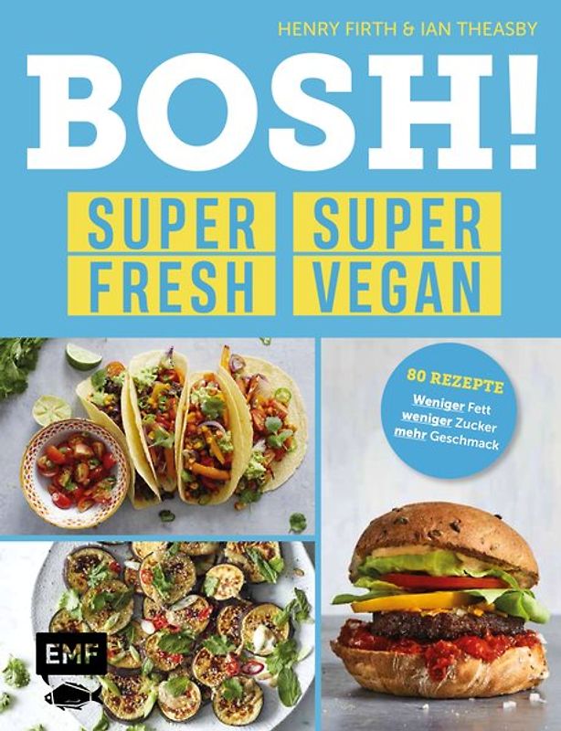 BOSH! super fresh – super vegan. Weniger Fett, weniger Zucker, mehr Geschmack