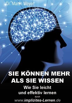 Sie können mehr, als Sie wissen. Wie Sie leicht und effektiv lernen