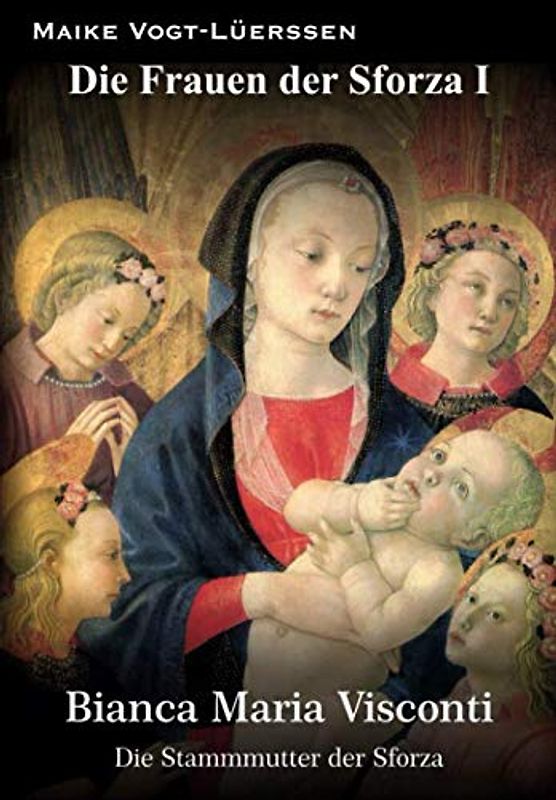 Die Frauen der Sforza I: Bianca Maria Visconti - Die Stammmutter der Sforza