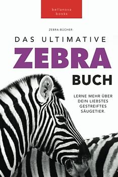 Zebras: Das Ultimative Zebrabuch für Kinder: 100+ Erstaunliche Zebra Fakten, Fotos, Quiz + mehr (Tierfaktenbücher für Kinder)