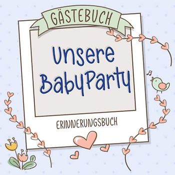 Unsere Babyparty Gästebuch - Erinnerungsbuch: Geschenkidee für die Baby Party, Mädchen und Junge, Deko Buch als Geschenk zur Schwangerschaft (blau)