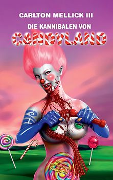Die Kannibalen von Candyland. Bizarro Fiction