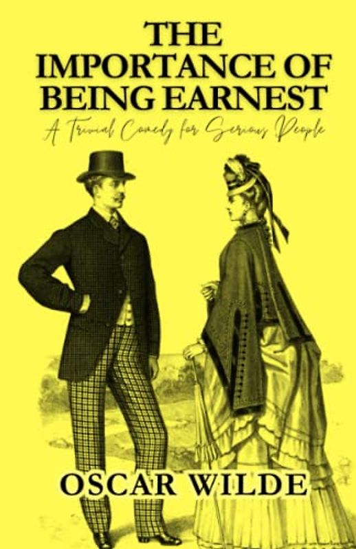 The Importance of Being Earnest: A Trivial Comedy for Serious People