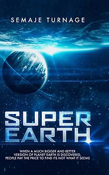 Super Earth: Risking it All: two men stand against the race to colonize a Questionable new planet